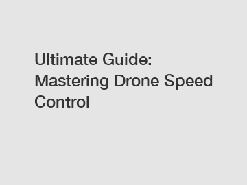 Ultimate Guide: Mastering Drone Speed Control