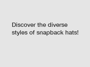 Discover the diverse styles of snapback hats!