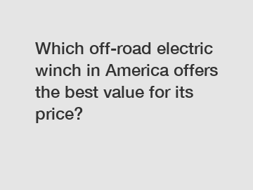 Which off-road electric winch in America offers the best value for its price?