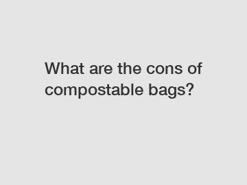What are the cons of compostable bags?