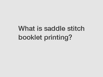 What is saddle stitch booklet printing?