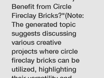 Which Creative Projects Benefit from Circle Fireclay Bricks?