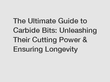 The Ultimate Guide to Carbide Bits: Unleashing Their Cutting Power & Ensuring Longevity
