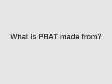 What is PBAT made from?