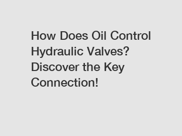 How Does Oil Control Hydraulic Valves? Discover the Key Connection!