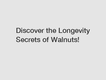 Discover the Longevity Secrets of Walnuts!