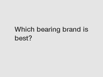 Which bearing brand is best?