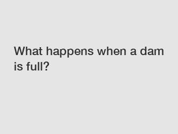 What happens when a dam is full?