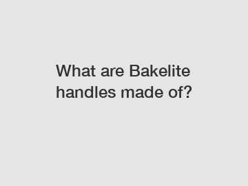 What are Bakelite handles made of?