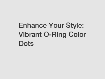 Enhance Your Style: Vibrant O-Ring Color Dots