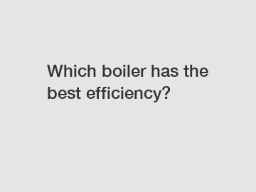 Which boiler has the best efficiency?