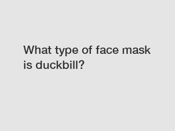 What type of face mask is duckbill?
