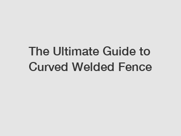 The Ultimate Guide to Curved Welded Fence