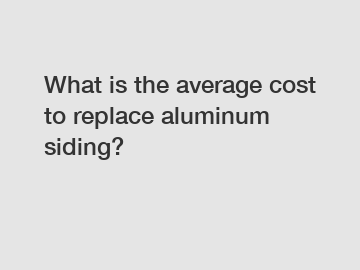 What is the average cost to replace aluminum siding?