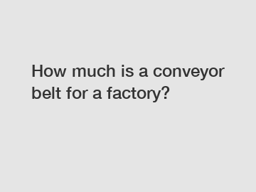 How much is a conveyor belt for a factory?