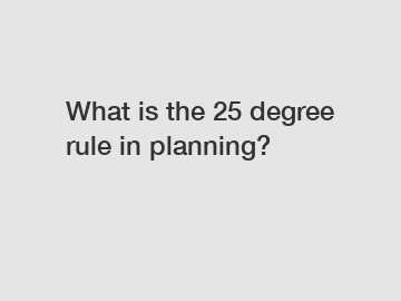 What is the 25 degree rule in planning?