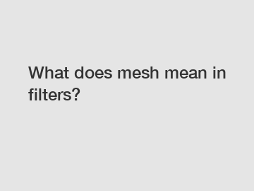 What does mesh mean in filters?