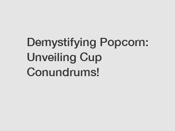 Demystifying Popcorn: Unveiling Cup Conundrums!