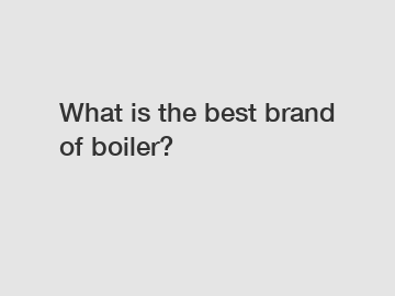 What is the best brand of boiler?