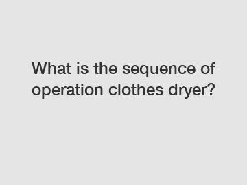 What is the sequence of operation clothes dryer?