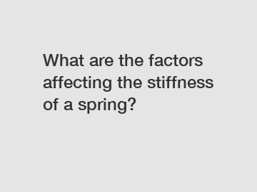 What are the factors affecting the stiffness of a spring?