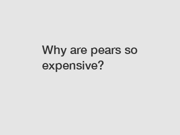 Why are pears so expensive?