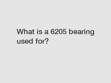 What is a 6205 bearing used for?