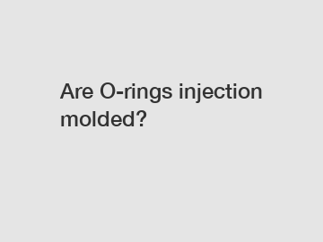 Are O-rings injection molded?