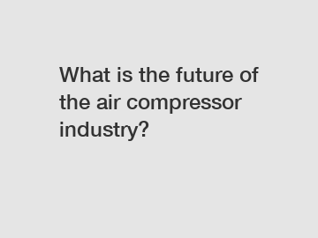 What is the future of the air compressor industry?