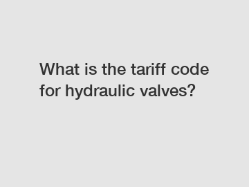 What is the tariff code for hydraulic valves?