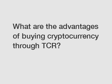 What are the advantages of buying cryptocurrency through TCR?