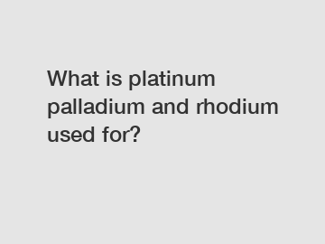 What is platinum palladium and rhodium used for?