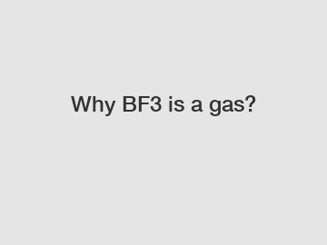 Why BF3 is a gas?