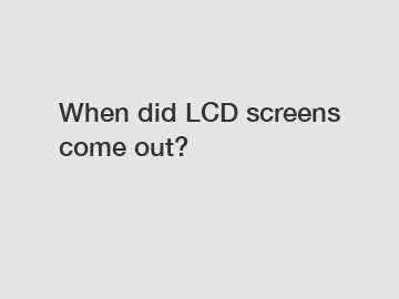 When did LCD screens come out?
