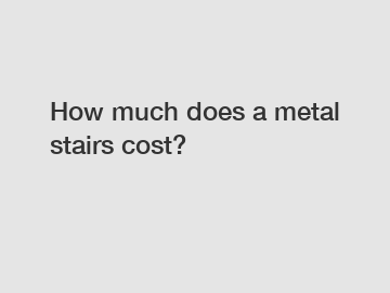 How much does a metal stairs cost?