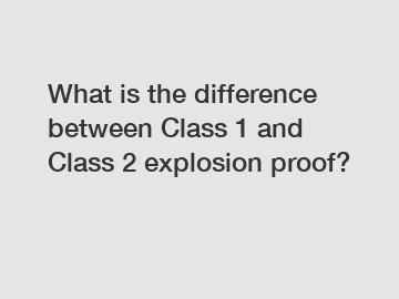 What is the difference between Class 1 and Class 2 explosion proof?