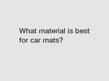 What material is best for car mats?