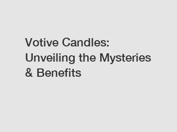 Votive Candles: Unveiling the Mysteries & Benefits