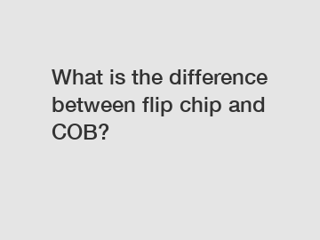 What is the difference between flip chip and COB?