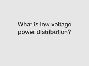 What is low voltage power distribution?