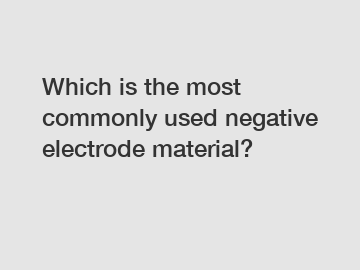 Which is the most commonly used negative electrode material?