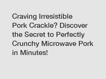 Craving Irresistible Pork Crackle? Discover the Secret to Perfectly Crunchy Microwave Pork in Minutes!