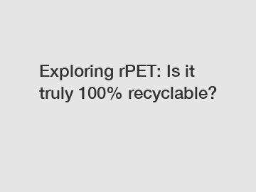 Exploring rPET: Is it truly 100% recyclable?