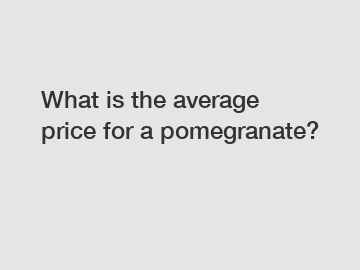 What is the average price for a pomegranate?