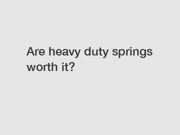 Are heavy duty springs worth it?