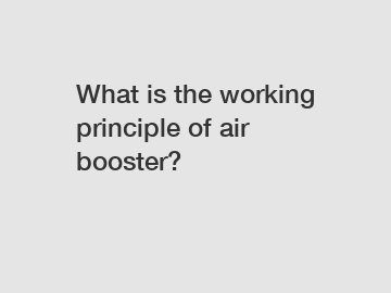 What is the working principle of air booster?