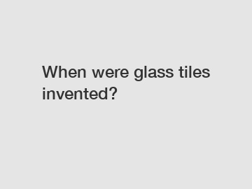 When were glass tiles invented?