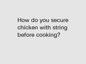 How do you secure chicken with string before cooking?