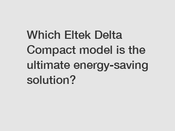 Which Eltek Delta Compact model is the ultimate energy-saving solution?