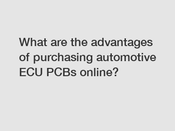 What are the advantages of purchasing automotive ECU PCBs online?